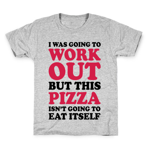 I Was Going To Workout But This Pizza Isn't Going To Eat Itself Kids T-Shirt