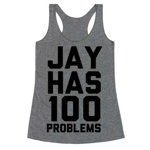 Jay Has 100 Problems Racerback Tank Top