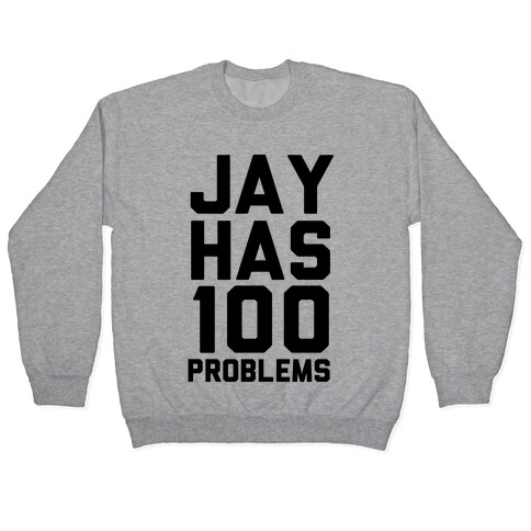 Jay Has 100 Problems Pullover