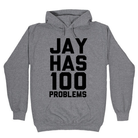 Jay Has 100 Problems Hooded Sweatshirt