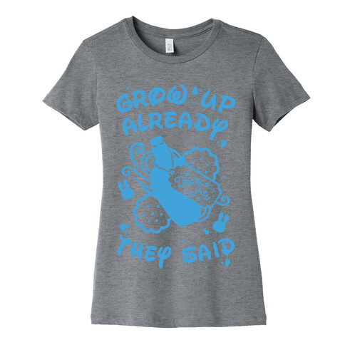 Grow Up Already They Said Womens T-Shirt