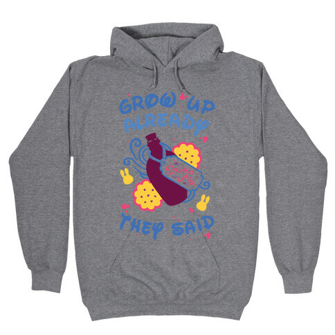 Grow Up Already They Said Hooded Sweatshirt