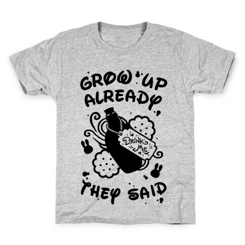 Grow Up Already They Said Kids T-Shirt