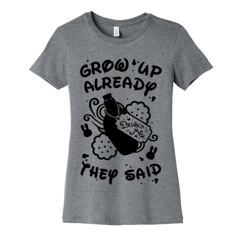 Grow Up Already They Said Womens T-Shirt