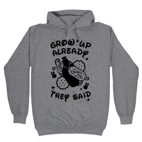 Grow Up Already They Said Hooded Sweatshirt