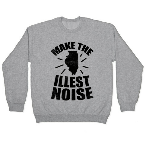 Illinois: We Make The Illest Noise (Vintage) Pullover