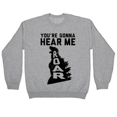 You're Gonna Hear Me Roar (Vintage) Pullover