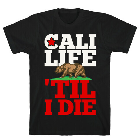 Cali Life 'Til I Die T-Shirt