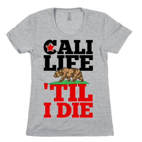 Cali Life 'Til I Die Womens T-Shirt