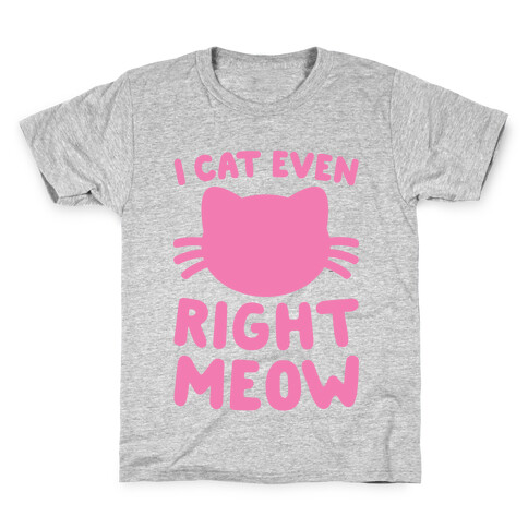 I Cat Even Right Meow Kids T-Shirt