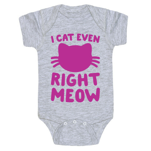 I Cat Even Right Meow Baby One-Piece