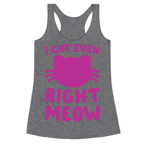 I Cat Even Right Meow Racerback Tank Top