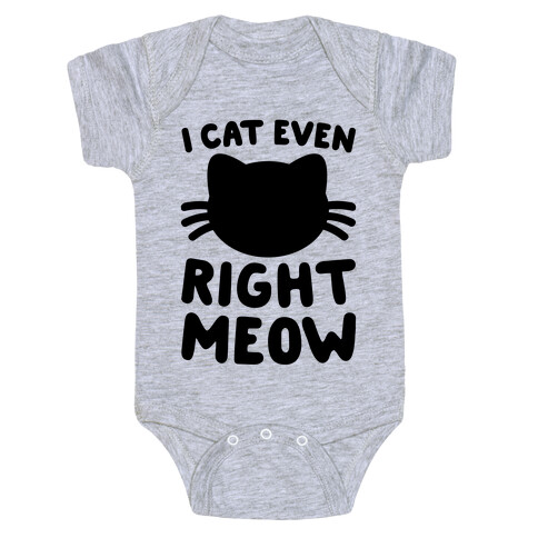 I Cat Even Right Meow Baby One-Piece