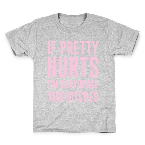 If Pretty Hurts I'm Slayin' All You Bitches Kids T-Shirt