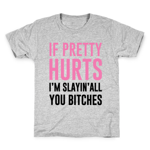 If Pretty Hurts I'm Slayin' All You Bitches Kids T-Shirt