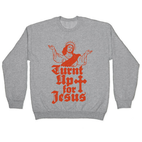 Turnt Up For Jesus Pullover