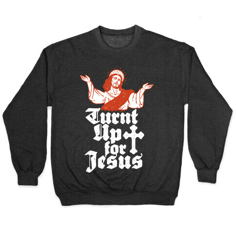 Turnt Up For Jesus Pullover