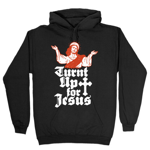 Turnt Up For Jesus Hooded Sweatshirt