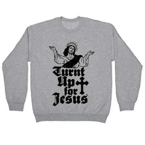 Turnt Up For Jesus Pullover