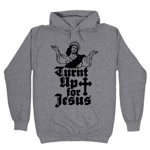 Turnt Up For Jesus Hooded Sweatshirt