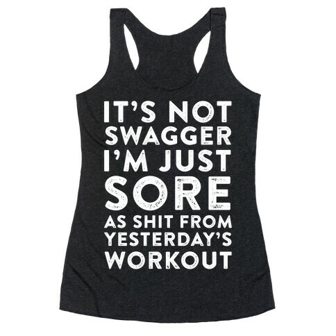 It's Not Swagger I'm Just Sore As Shit Racerback Tank Top