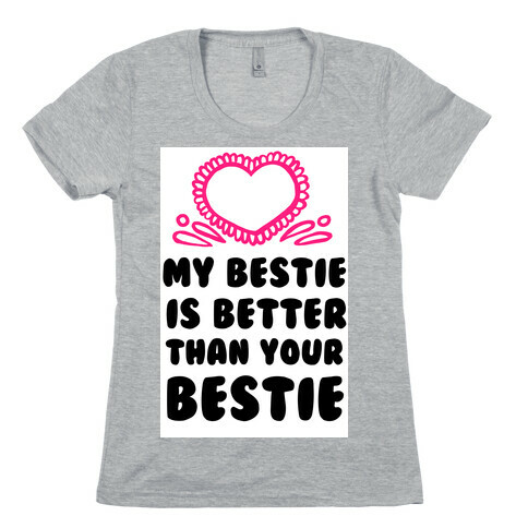 My Bestie is Better than Your Bestie Womens T-Shirt