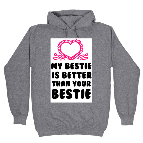 My Bestie is Better than Your Bestie Hooded Sweatshirt