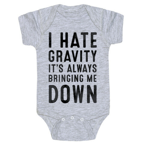 I Hate Gravity. It's Always Bringing Me Down. Baby One-Piece