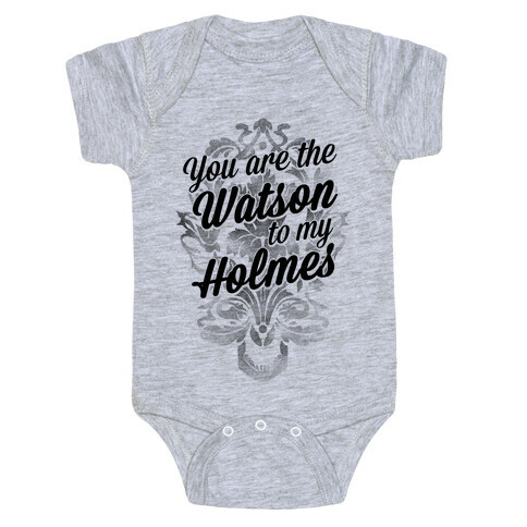 You Are The Watson To My Holmes Baby One-Piece