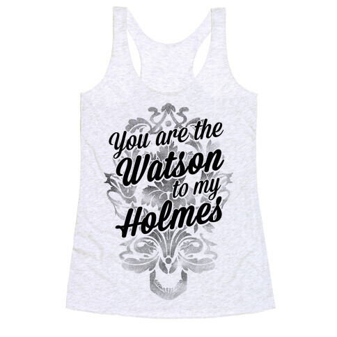 You Are The Watson To My Holmes Racerback Tank Top