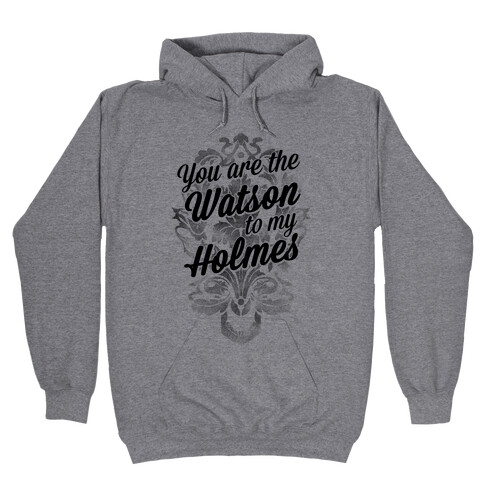 You Are The Watson To My Holmes Hooded Sweatshirt