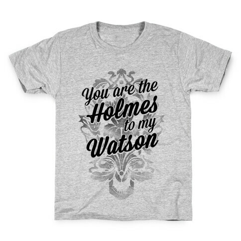 You Are The Holmes To My Watson Kids T-Shirt