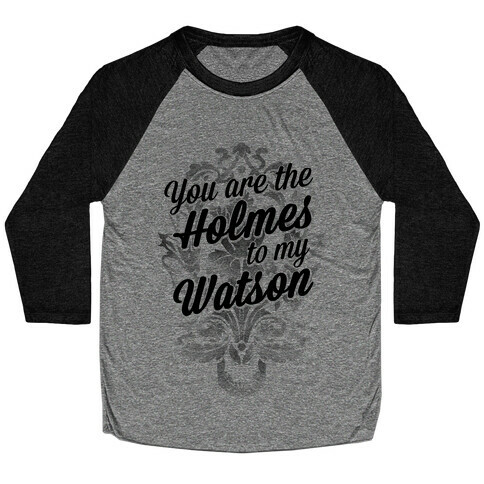 You Are The Holmes To My Watson Baseball Tee