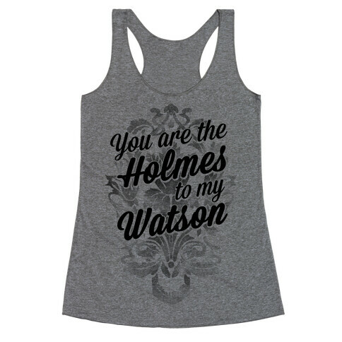 You Are The Holmes To My Watson Racerback Tank Top