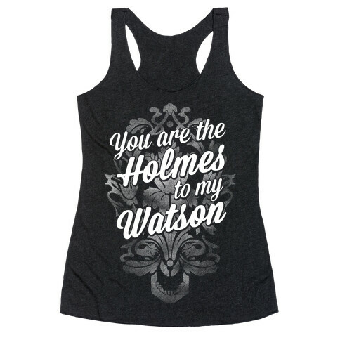 You Are The Holmes To My Watson Racerback Tank Top