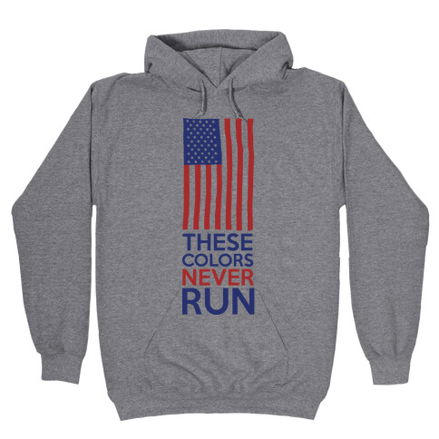 These Colors Never Run Hooded Sweatshirt