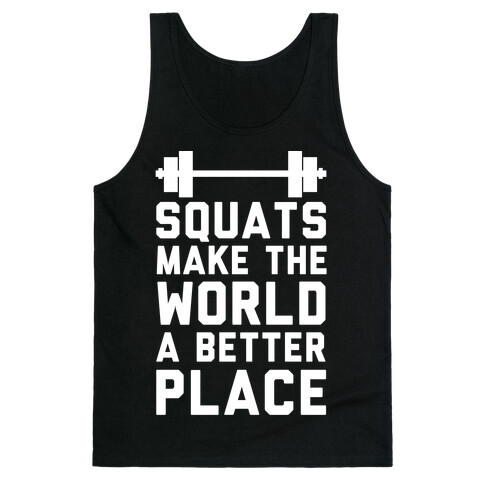 Squats Make The World A Better Place Tank Top