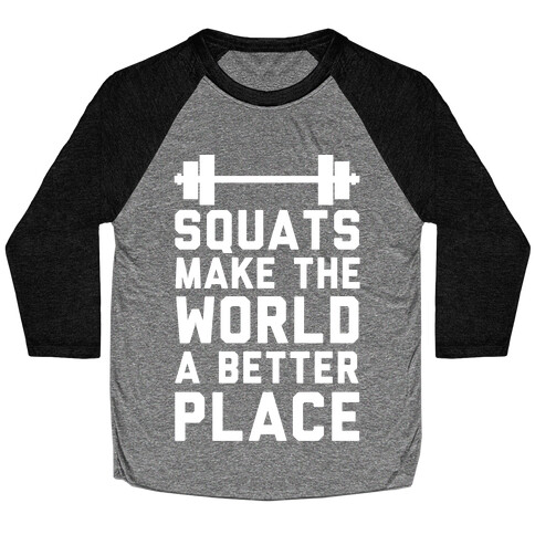 Squats Make The World A Better Place Baseball Tee