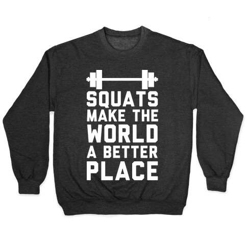 Squats Make The World A Better Place Pullover