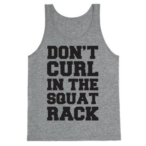 Don't Curl In The Squat Rack Tank Top