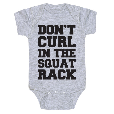 Don't Curl In The Squat Rack Baby One-Piece