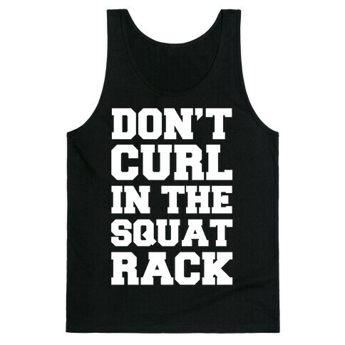 Don't Curl In The Squat Rack Tank Top