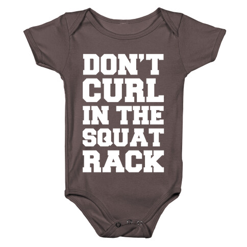 Don't Curl In The Squat Rack Baby One-Piece