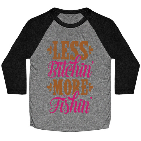 Less Bitchin' More Fishin' Baseball Tee