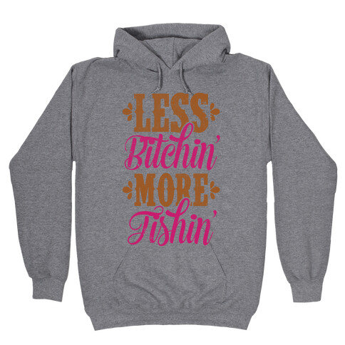 Less Bitchin' More Fishin' Hooded Sweatshirt