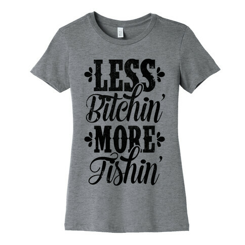 Less Bitchin' More Fishin' Womens T-Shirt