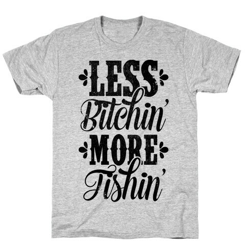 Less Bitchin' More Fishin' T-Shirt