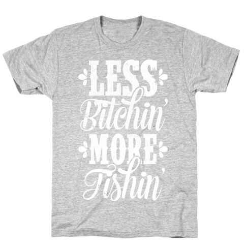 Less Bitchin' More Fishin' T-Shirt