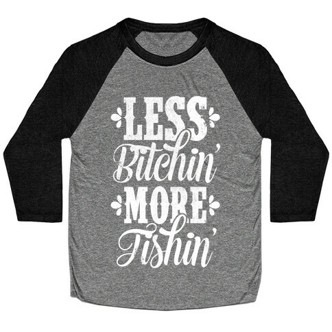 Less Bitchin' More Fishin' Baseball Tee