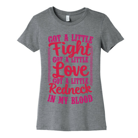 Got A Little Fight Got A Little Love Got A Little Redneck In My Blood Womens T-Shirt